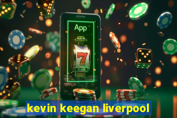 kevin keegan liverpool